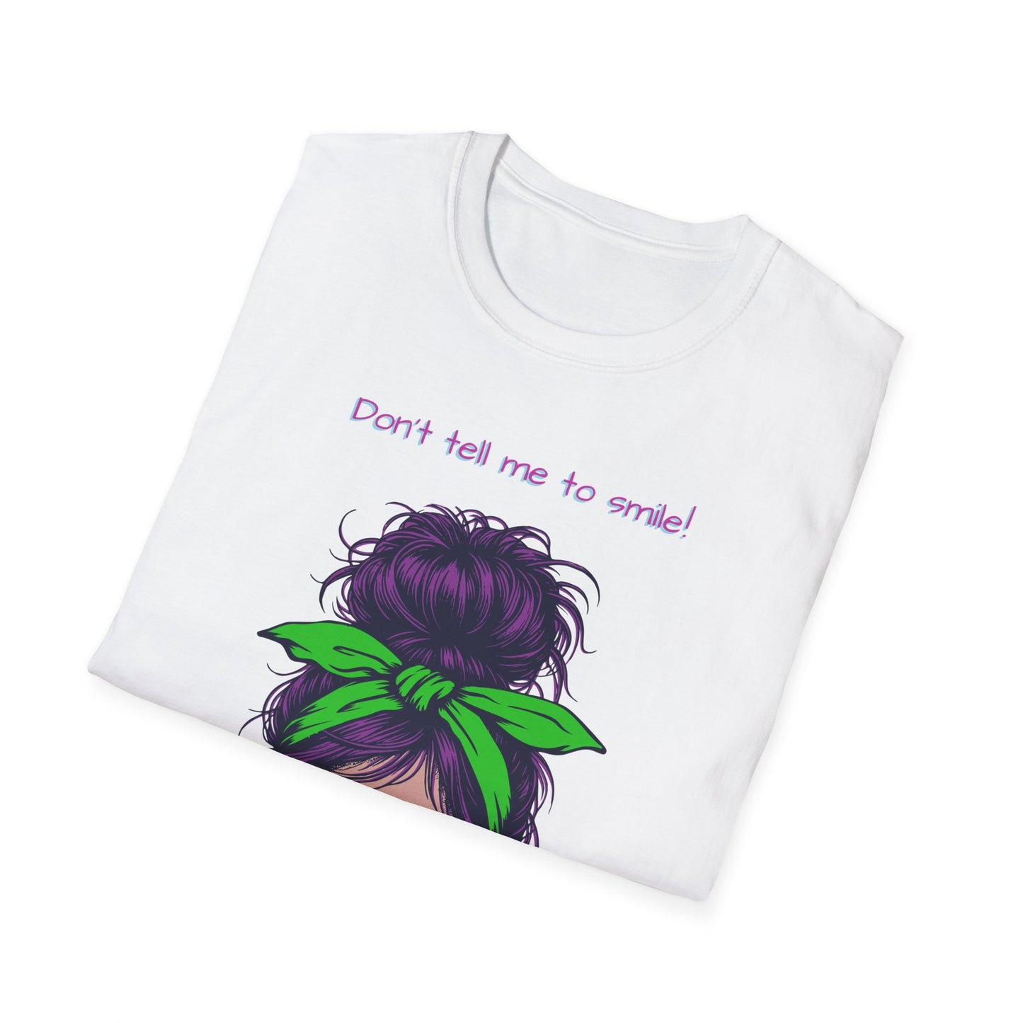 Don't Tell Me To Smile Soft Tee