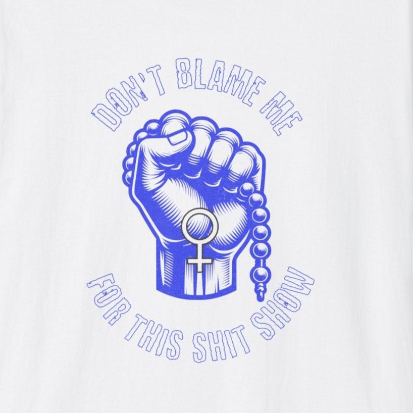 Don't Blame Me For This Shit Show, Soft T-Shirt