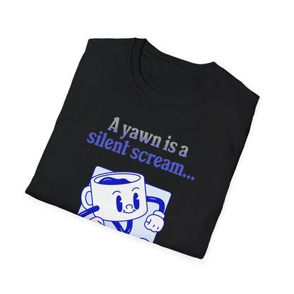 A Yawn is a Silent Scream for Coffee Soft Tee