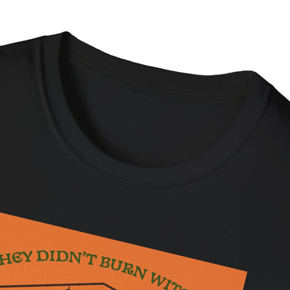 They Didn't Burn Witches... Soft Tee