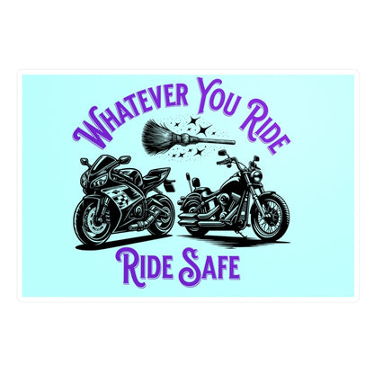 Whatever You Ride, Ride Safe Vinyl Decal