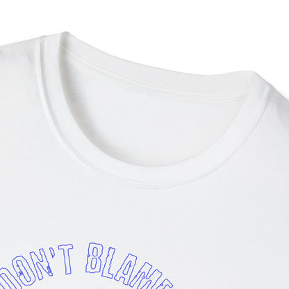 Don't Blame Me For This Shit Show, Soft T-Shirt