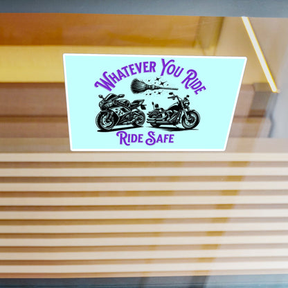 Whatever You Ride, Ride Safe Vinyl Decal